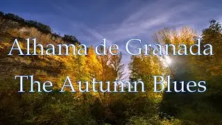 Alhama de Granada - The Autumn Blues.
