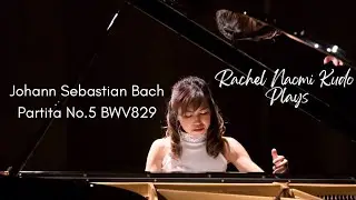 Bach Partita No.5 in G Major, BWV829 II Rachel Naomi Kudo, Piano