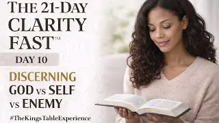 Day 10 – Discerning God vs Self vs Enemy | The King’s Table | 🌿 21-Day Clarity Fast