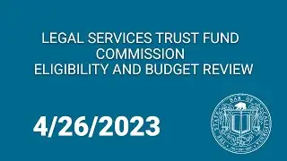 Legal Services Trust Fund Commission Eligibility and Budget Review Committee 4-26-23