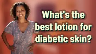 What's the best lotion for diabetic skin?