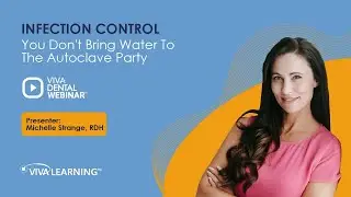 You Don't Bring Water To The Autoclave Party | Michelle Strange, RDH | Viva Learning