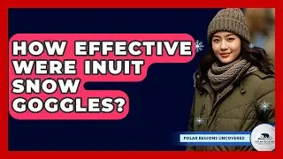 How Effective Were Inuit Snow Goggles? - Polar Regions Uncovered