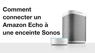 Comment connecter un Amazon Echo (Alexa) à une enceinte Sonos
