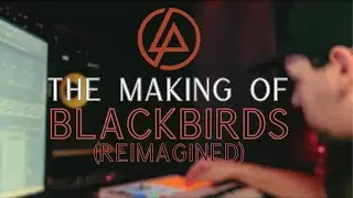 Producing @LinkinPark ''Blackbirds'' Reimagined [Ace Wav TV: Episode 9]
