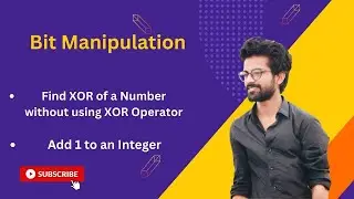 Bit Manipulation || Find XOR without using XOR Operator || Add 1 to Integer || Interview Problems