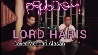 MENCARI ALASAN - Cover Lord Haris & Rio Bacchus