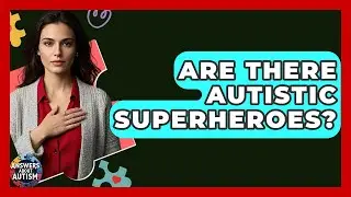 Are There Autistic Superheroes? - Answers About Autism