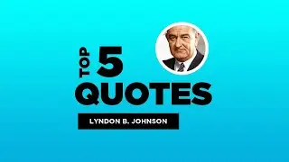 Top 5 Lyndon B. Johnson Quotes - American President. #LyndonB.Johnson #LyndonB.JohnsonQuotes #Quotes
