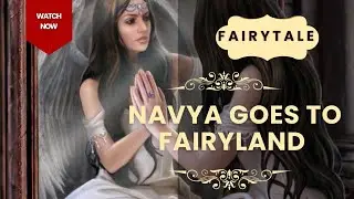 Short story/ Navya goes to Fairyland/ moral stories for kids