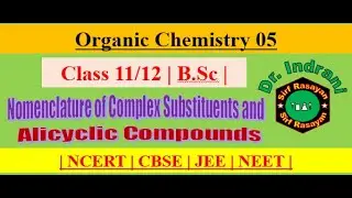 Organic Chemistry | 05 | IUPAC | Nomenclature | Complex Substituents | Alicyclic Compounds |