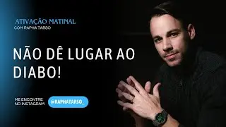 N&Atilde;O D&Ecirc; LUGAR AO DIABO! - (Esteja comigo de segunda a sexta &agrave;s 07h05)