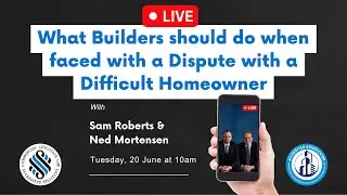 What Builders should do when Faced with a Dispute with a Difficult Homeowner- Live Q&A, 20 June 2023