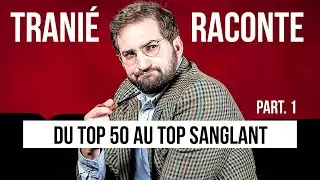 Du Top 50 au Top Sanglant - Partie 1 ✩ Tranié Raconte