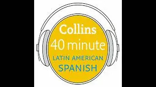 Latin American Spanish in 40 Minutes: Learn to speak Latin American Spanish in minutes with Collins