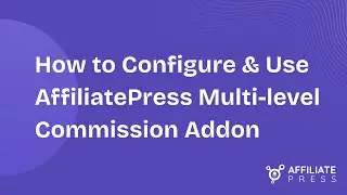 How To Configure & Use AffiliatePress Multi-level Commission Addon | Easy Setup Guide
