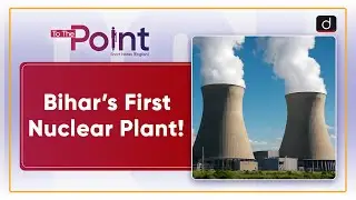 Nuclear Energy Plant | India's Nuclear Energy Mission | To The Point | Drishti IAS English
