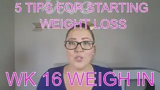 5 Tips To Start Your Weight Loss | Weight Loss Journey Weekly Weigh In Wk 16