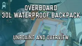 Overboard 30l Waterproof Backpack Unboxing and overview | Is this the ultimate drybag?
