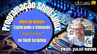 Al&eacute;m do B&aacute;sico: Explorando o Comando Source no Shell Scripting
