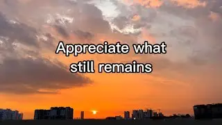 Never look back | Appreciate what remains