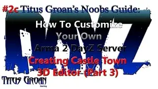 #2c Noob's Guide To Customizing Your Own Arma 2 DayZ Server - Creating Castle Town P3