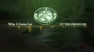 DT The Producer  Why I Gotta Lie