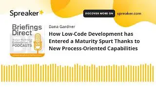 How Low-Code Development has Entered a Maturity Spurt Thanks to New Process-Oriented Capabilities
