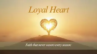 Loyal Heart | Uplifting Gospel Worship Song for Spiritual Strength&ndash; (Official Lyric Video)