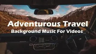 Adventurous Travel - Free Background Music (Royalty Free Music)