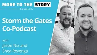 Storm the Gates Co-Podcast with Jason Nix and Shea Reyenga