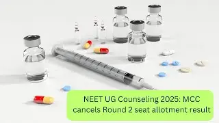 NEET UG Counseling 2025: MCC cancels Round 2 seat allotment result
