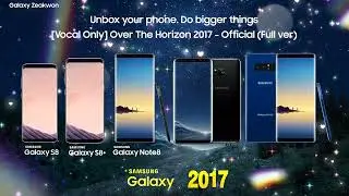 [Vocal Only] Over The Horizon 2017 ~ Official [Full ver.] | Samsung Galaxy S8