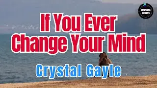 If You Ever Change Your Mind &ndash; Crystal Gayle (Lyrics Video) | EDSONG Lyrics