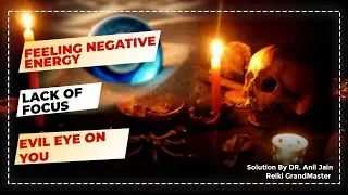 Feeling Negative Energy, Lack of Focus and Evil Eye On You || Get Solutions By Dr Anil Jain