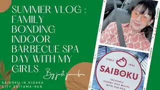 VLOG * SUMMER FAMILY BONDING  |  INDOOR BARBECUE |  SPA WITH GIRLS  |  JUST JENNIFER