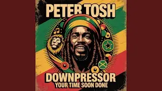 Downpressor Your Time Soon Done (Original Roots Reggae Anthem Tribute to Peter Tosh)
