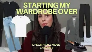 Ep 5: 6-Step Guide to Building the Perfect Capsule Wardrobe (starting my wardrobe from scratch)