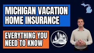 Michigan Vacation Home Insurance - What You Need To Know For Second Homes