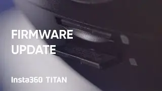 Insta360 Titan Tutorial &ndash; Updating the Firmware