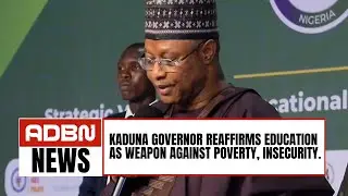 Kaduna Governor Reaffirms Education As Weapon Against Poverty, Insecurity