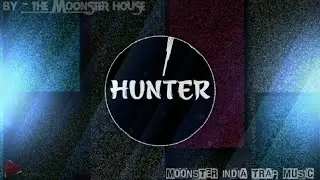 HUNTER | MOONSTER INDIA TRAP MUSIC.