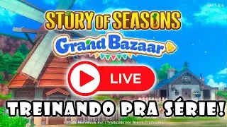 Live#22 Treinando para a S&eacute;rie do Story of Seasons Grand Bazaar TRADUZIDO EM PT BR!