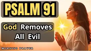 Morning Prayer to Remove All Evil From Your Path &ndash; Psalm 91