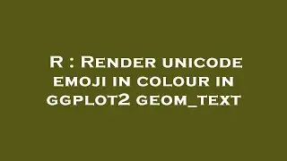 R : Render unicode emoji in colour in ggplot2 geom_text