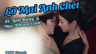 Lỡ Mai Anh Chết (HậnT&igrave;nh) -Tom Nguyen [St:AnhBằng'70 (Mạc Phong Linh)/Chế Linh Kara.]