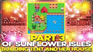 SUNFLOWER ISLES | DAY 3 UNLOCKING THE TENT and HEN HOUSE