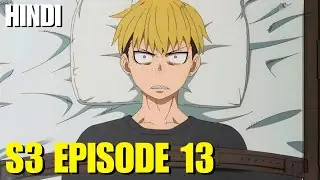 Fire Force Season 3 Episode 13 Explained In Hindi | Fire Force Season 3 