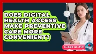 Does Digital Health Access Make Preventive Care More Convenient? | Telehealth Care Expert News