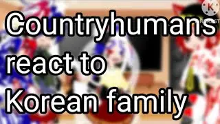 Countryhumans react to Korean family||가시나